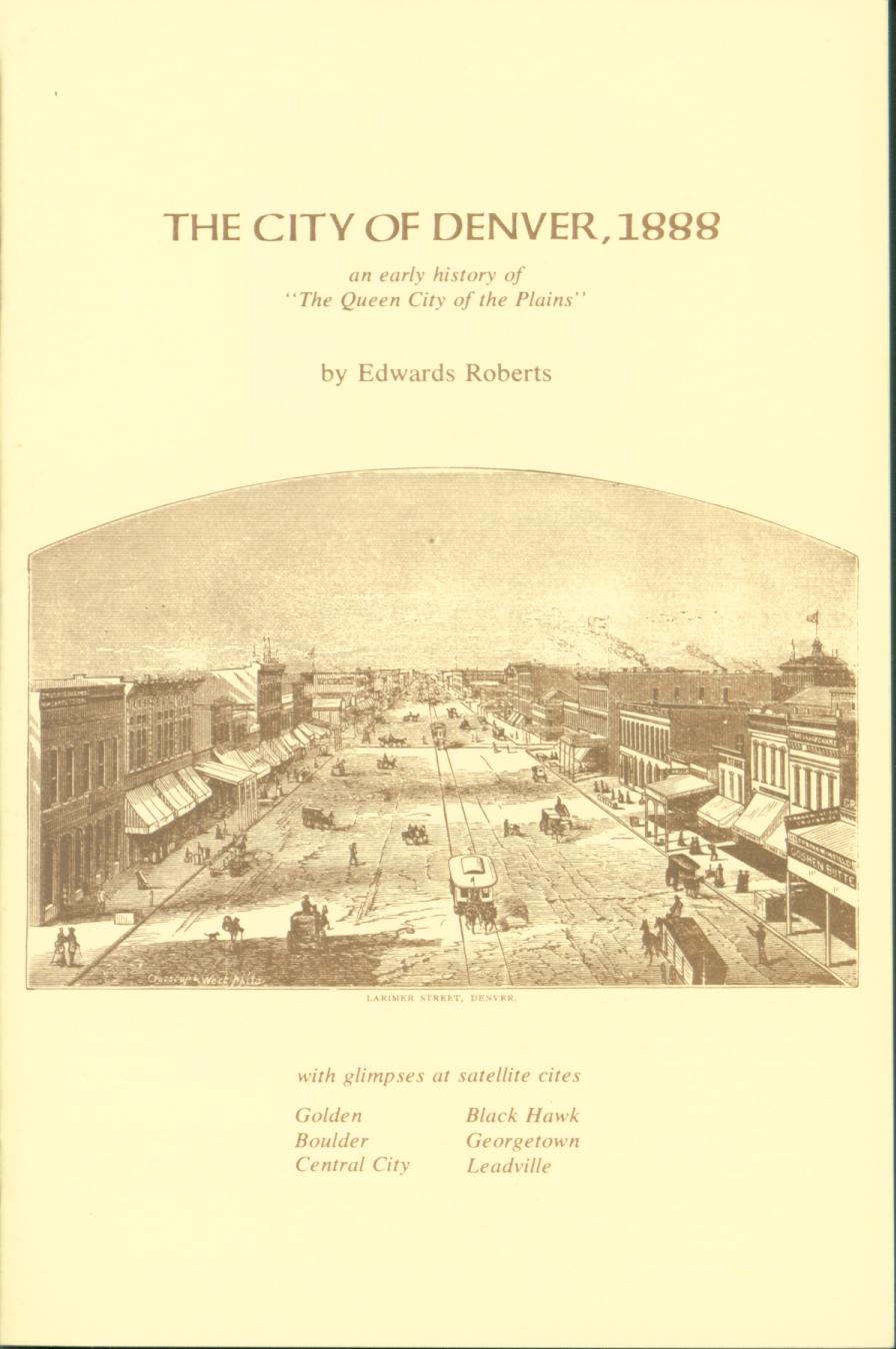 THE CITY OF DENVER, 1888: an early history of "The Queen City of the Plains." 